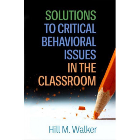 Solutions to Critical Behavioral Issues in the Classroom