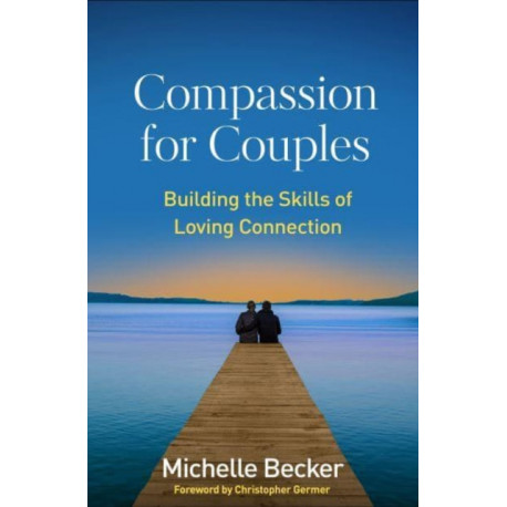 Compassion for Couples: Building the Skills of Loving Connection