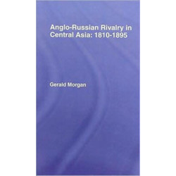 Anglo-Russian Rivalry in Central Asia 1810-1895