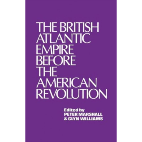 The British Atlantic Empire Before the American Revolution