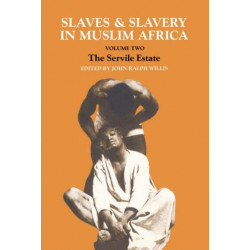 Slaves and Slavery in Africa: Volume One: Islam and the Ideology of Enslavement