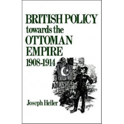 British Policy Towards the Ottoman Empire 1908-1914