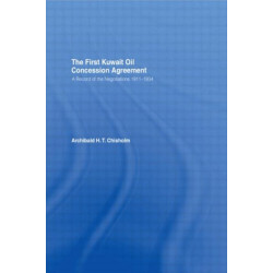 The First Kuwait Oil Concession: A Record of Negotiations, 1911-1934