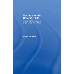 Morocco Under Colonial Rule: French Administration of Tribal Areas 1912-1956