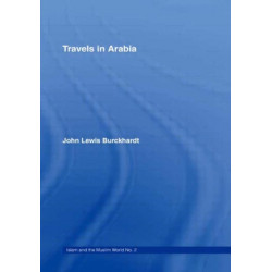 Travels in Arabia: Comprehending an Account of those Territories in Hedjaz which the Mohammedans regard as Sacred