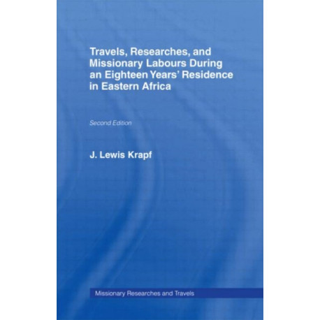 Travels, Researches and Missionary Labours During an Eighteen Years' Residence in Eastern Africa: During an Eighteen Years' Residence in Eastern Africa