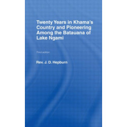 Twenty Years in Khama Country and Pioneering Among the Batuana of Lake Ngami