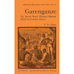 Garenganze or Seven Years Pioneer Mission Work in Central Africa