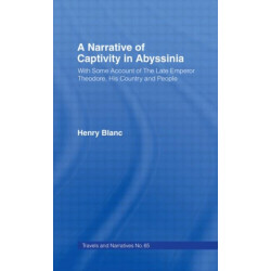 A Narrative of Captivity in Abyssinia (1868): With Some Account of the Late Emperor Theodore, His Country and People