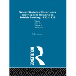 Select Statutes, Documents and Reports Relating to British Banking, 1832-1928
