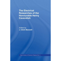 The Electrical Researches of the Honorable Henry Cavendish