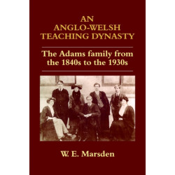 An Anglo-Welsh Teaching Dynasty: The Adams Family from the 1840s to the 1930s