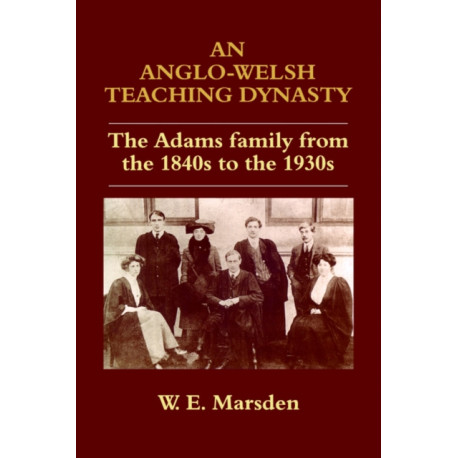 An Anglo-Welsh Teaching Dynasty: The Adams Family from the 1840s to the 1930s