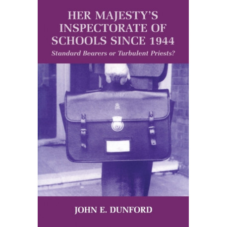 Her Majesty's Inspectorate of Schools Since 1944: Standard Bearers or Turbulent Priests?