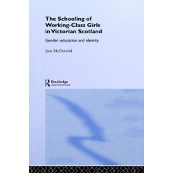 The Schooling of Working-Class Girls in Victorian Scotland: Gender, Education and Identity