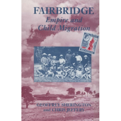 Fairbridge: Empire and Child Migration