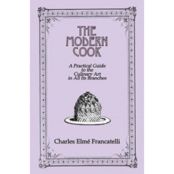 The Modern Cook: A Practical Guide to the Culinary Art in All Its Branches