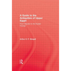 A Guide to the Antiquities of Upper Egypt: From Abydos to the Sudan Frontier