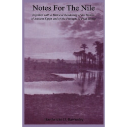 Notes For The Nile: Together with a Metrical Rendering of the Hymns of Ancient Egypt and of the Precepts of Ptah-Hotep
