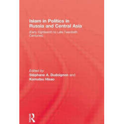Islam in Politics in Russia and Central Asia: Early Eighteenth to Late Twentieth Centuries