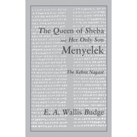 The Queen of Sheba and her only Son Menyelek: The Kebra Nagast