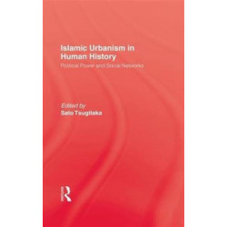 Islamic Urbanism: Political Power and Social Networks