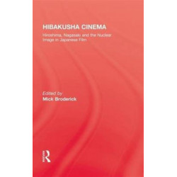 Hibakusha Cinema: Hiroshima, Nagasaki and the Nuclear Image in Japanese Film