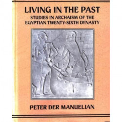 Living In The Past: Studies in Archaism of the Egyptian Twenty-sixth Dynasty