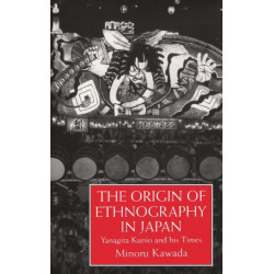 The Origin Of Ethnography In Japan: Yanagita Kunio and his Times