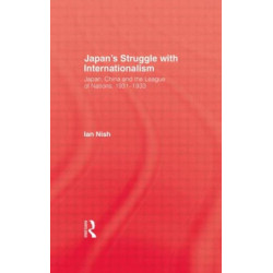 Japans Struggle With Internation: Japan, China and the League of Nations, 1931-3