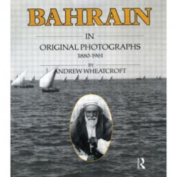 Bahrain in Original Photographs 1880-1961