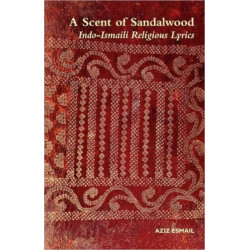 A Scent of Sandalwood: Indo-Ismaili Religious Lyrics