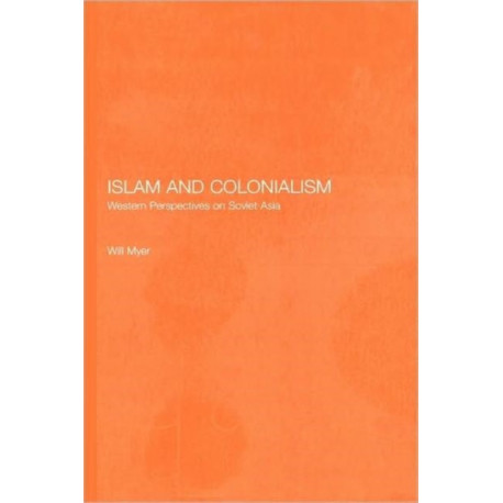 Islam and Colonialism: Western Perspectives on Soviet Asia