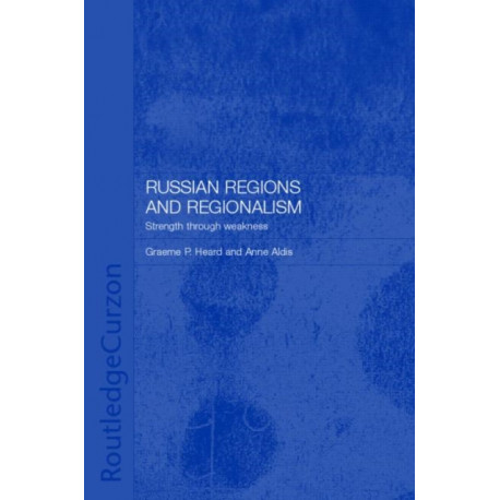 Russian Regions and Regionalism: Strength through Weakness