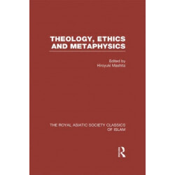 Theology, Ethics and Metaphysics: Royal Asiatic Society Classics of Islam