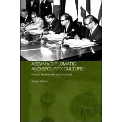 ASEAN's Diplomatic and Security Culture: Origins, Development and Prospects