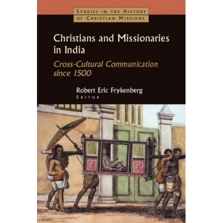 Christians and Missionaries in India: Cross-Cultural Communication since 1500
