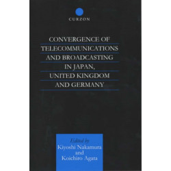 Convergence of Telecommunications and Broadcasting in Japan, United Kingdom and Germany: Technological Change, Public Policy and Market Structure