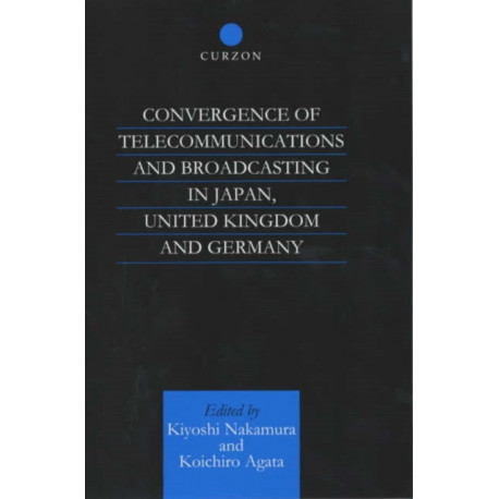 Convergence of Telecommunications and Broadcasting in Japan, United Kingdom and Germany: Technological Change, Public Policy and Market Structure