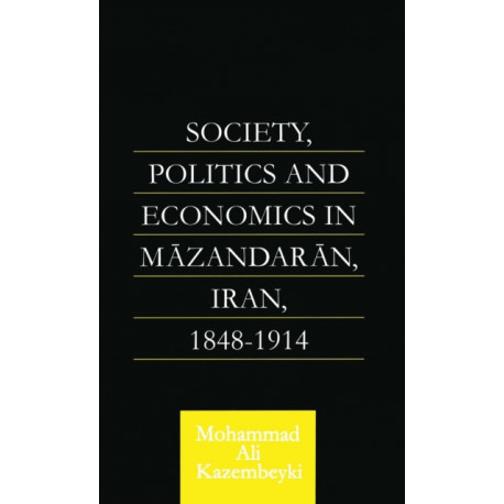 Society, Politics and Economics in Mazandaran, Iran 1848-1914
