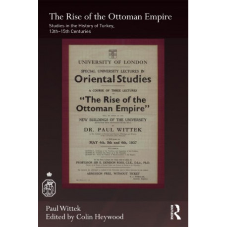 The Rise of the Ottoman Empire: Studies in the History of Turkey, thirteenth–fifteenth Centuries