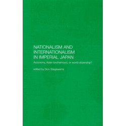 Nationalism and Internationalism in Imperial Japan: Autonomy, Asian Brotherhood, or World Citizenship?