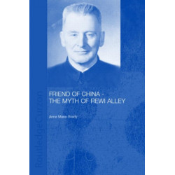 Friend of China - The Myth of Rewi Alley