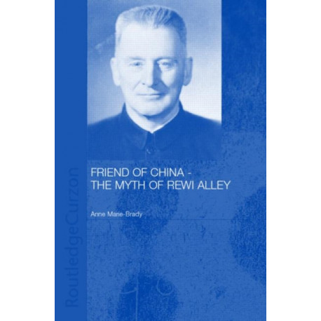 Friend of China - The Myth of Rewi Alley