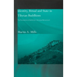 Identity, Ritual and State in Tibetan Buddhism: The Foundations of Authority in Gelukpa Monasticism