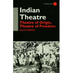 Indian Theatre: Theatre of Origin, Theatre of Freedom