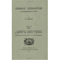 Persian Literature - A Biobibliographical Survey: A. Mathematics. B. Weights and Measures. C. Astronomy and Astrology. D. Geography. (Volume II Part 1)