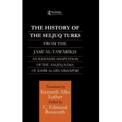The History of the Seljuq Turks: The Saljuq-nama of Zahir al-Din Nishpuri