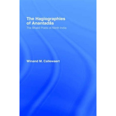 The Hagiographies of Anantadas: The Bhakti Poets of North India