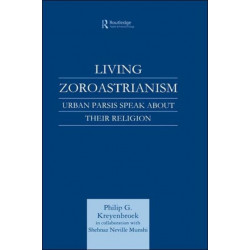 Living Zoroastrianism: Urban Parsis Speak about their Religion